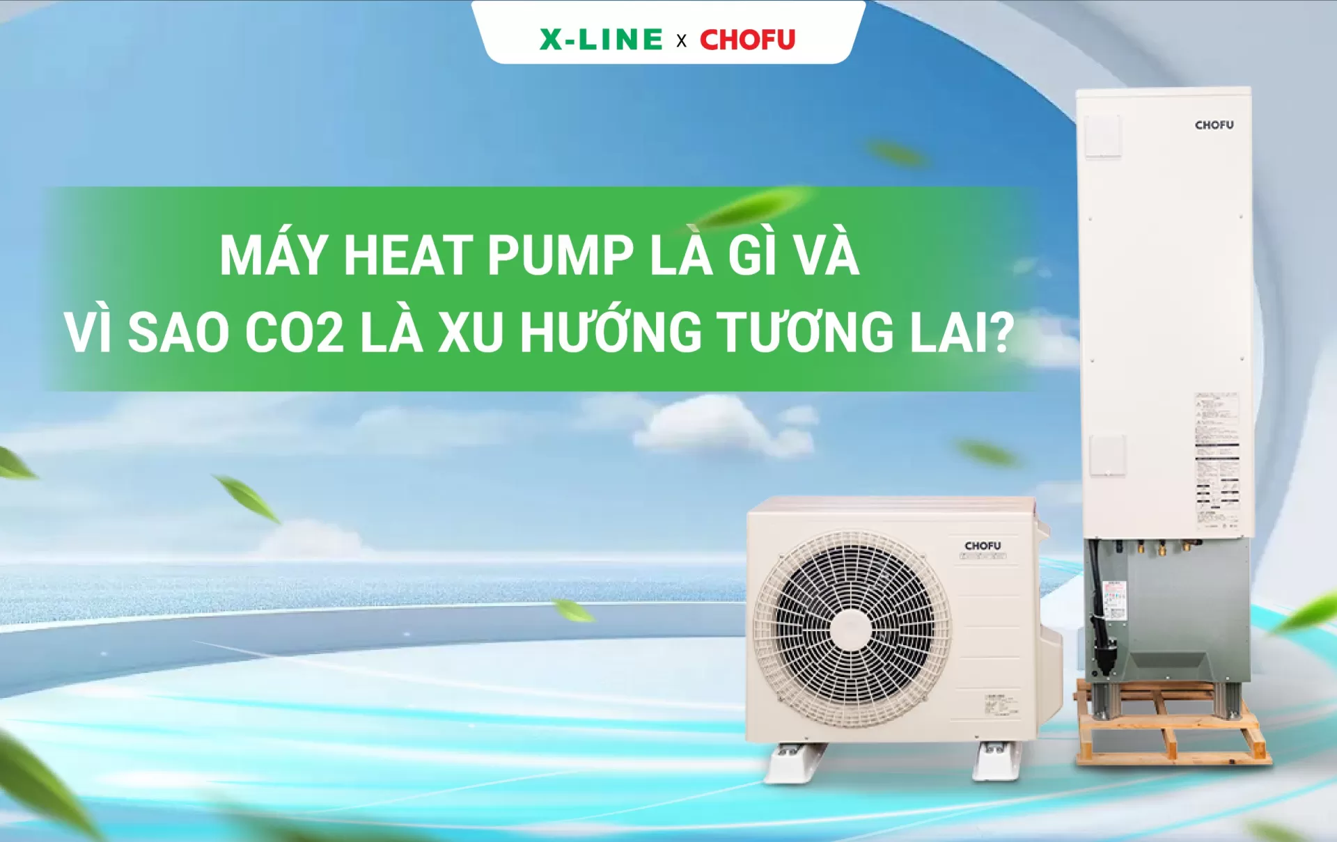 Máy heat pump là gì và vì sao môi chất CO₂ là xu hướng tương lai?
