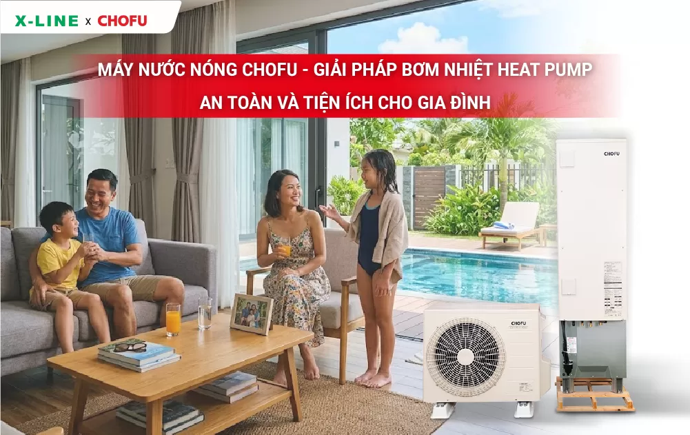 Máy nước nóng Chofu - Giải pháp bơm nhiệt heat pump an toàn và tiện ích cho gia đình