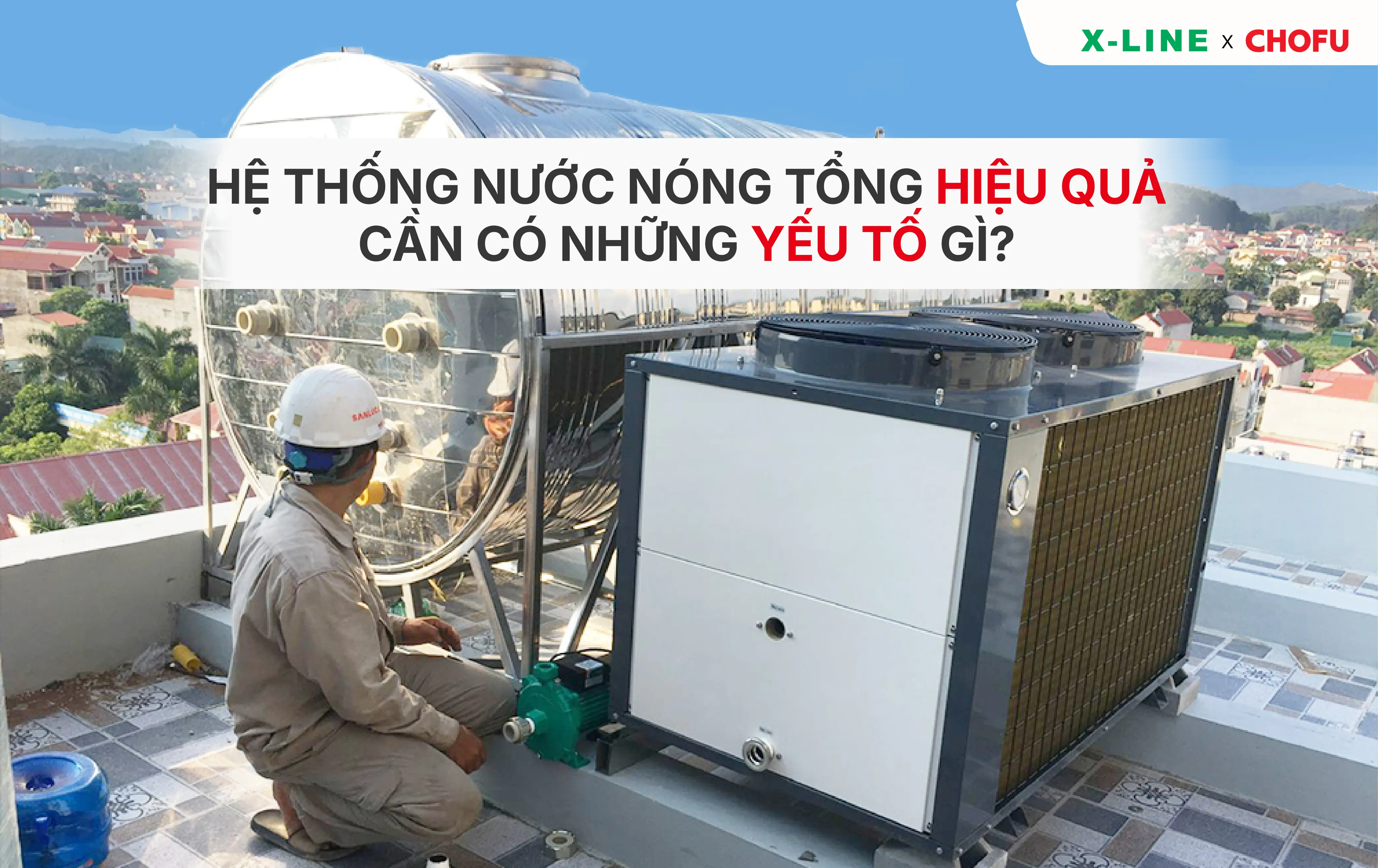 Hệ thống nước nóng tổng hiệu quả cần có những yếu tố gì?