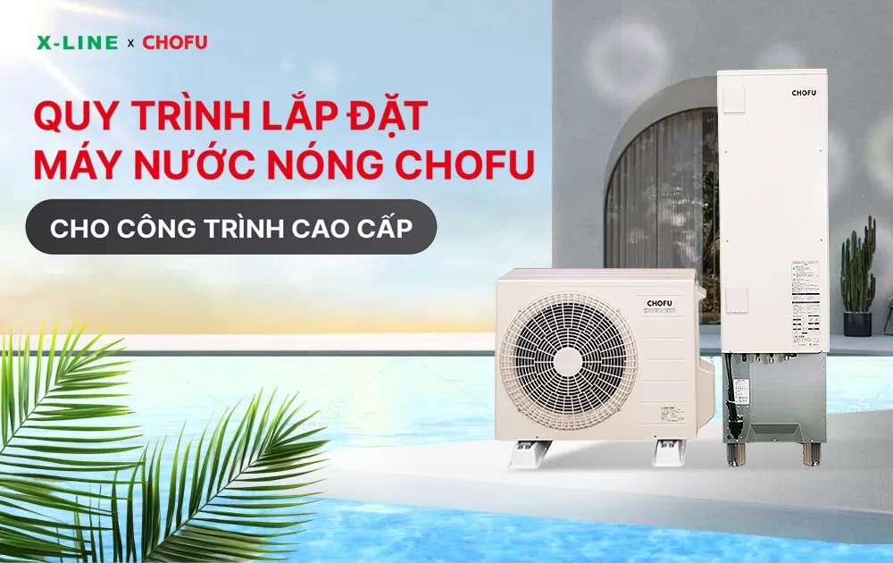 Quy trình lắp đặt máy nước nóng CHOFU cho các công trình cao cấp ở miền Bắc